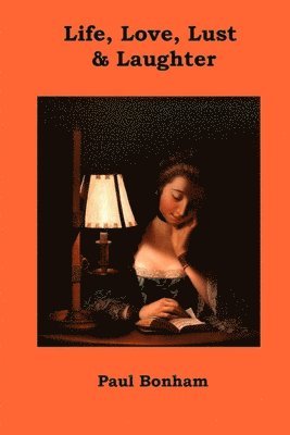 Paul Bonham - Life, Love, Lust & Laughter, Häftad