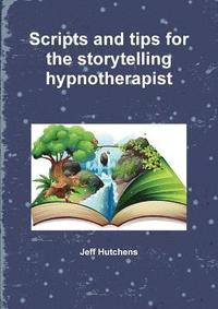 bokomslag Scripts and tips for the storytelling hypnotherapist