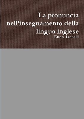 bokomslag La pronuncia nell'insegnamento della lingua inglese