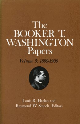 Booker T. Washington Papers Volume 5 1