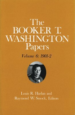 Booker T. Washington Papers Volume 6 1