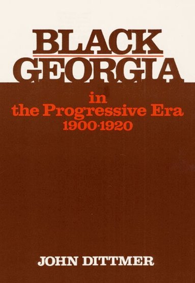 John Dittmer - Black Georgia in the Progressive Era, 1900-1920, Häftad