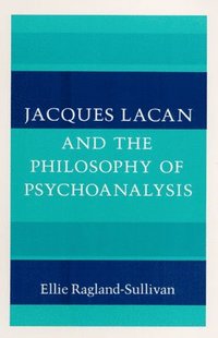 bokomslag Jacques Lacan and the Philosophy of Psychoanalysis