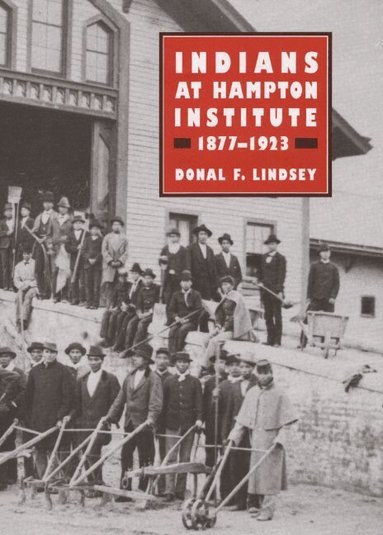 Donal F. Lindsey - Indians at Hampton Institute, 1877-1923, Inbunden