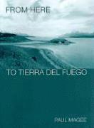bokomslag From Here to Tierra Del Fuego