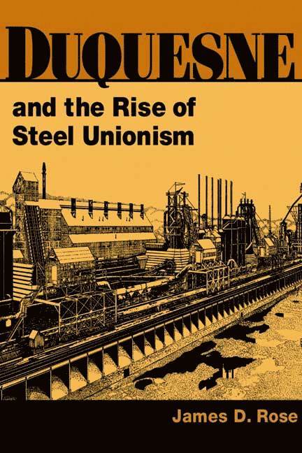 James D. Rose - Duquesne and the Rise of Steel Unionism, Inbunden