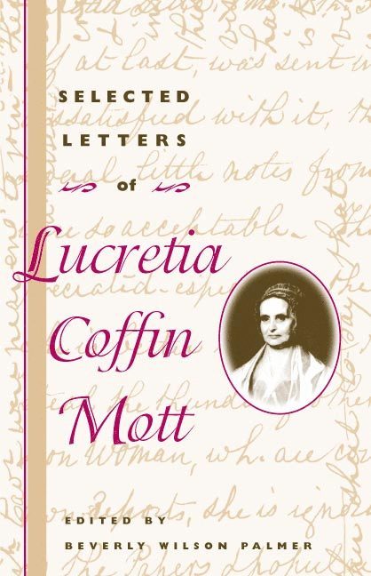 Lucretia Coffin Mott, Beverly Wilson Palmer, Beverly Wilson Palmer - Selected Letters of Lucretia Coffin Mott, Inbunden