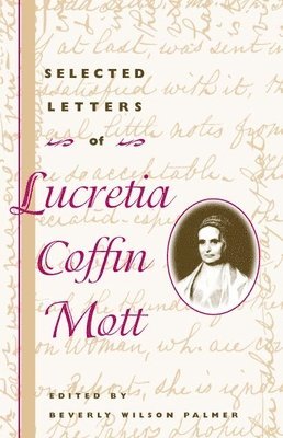 Selected Letters of Lucretia Coffin Mott 1
