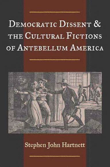 bokomslag Democratic Dissent and the Cultural Fictions of Antebellum America