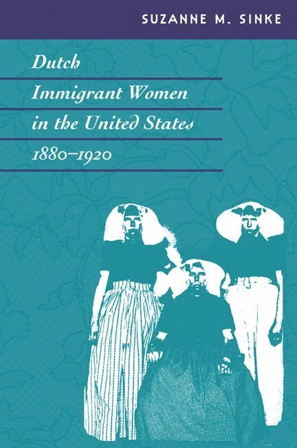 Dutch Immigrant Women in the United States, 1880-1920 1