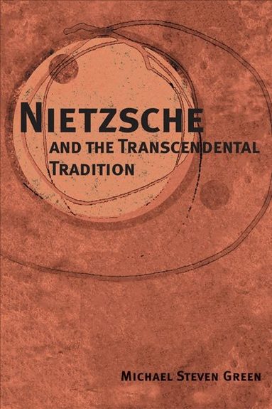 Michael Steven Green - Nietzsche and the Transcendental Tradition, Inbunden