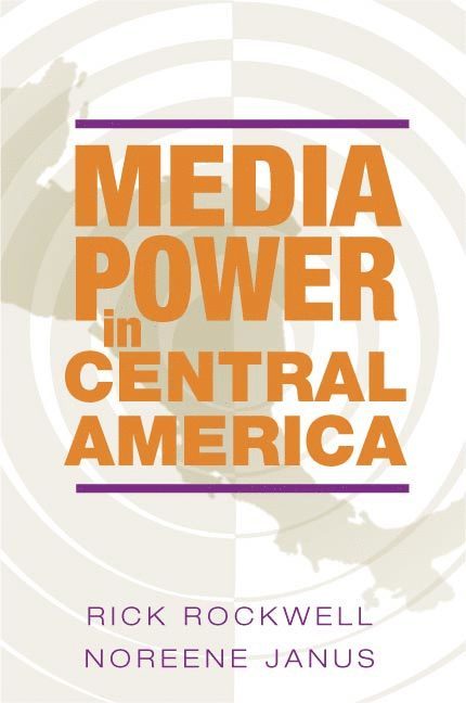 Rick Rockwell, Noreene Janus - Media Power in Central America, Inbunden