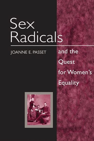 Joanne E. Passet - Sex Radicals and the Quest for Women's Equality, Inbunden