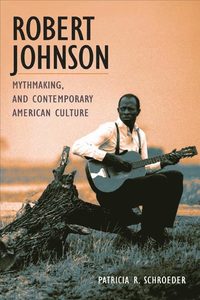 bokomslag Robert Johnson, Mythmaking, and Contemporary American Culture