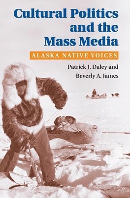 Patrick J. Daley, Beverly James - Cultural Politics and the Mass Media, Inbunden