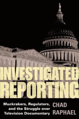 Chad Raphael - Investigated Reporting, Inbunden
