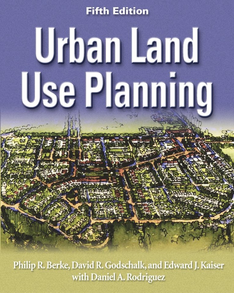 Philip R. Berke, David R Godschalk, Edward J Kaiser, David R. Godschalk - Urban Land Use Planning, Fifth Edition, Inbunden