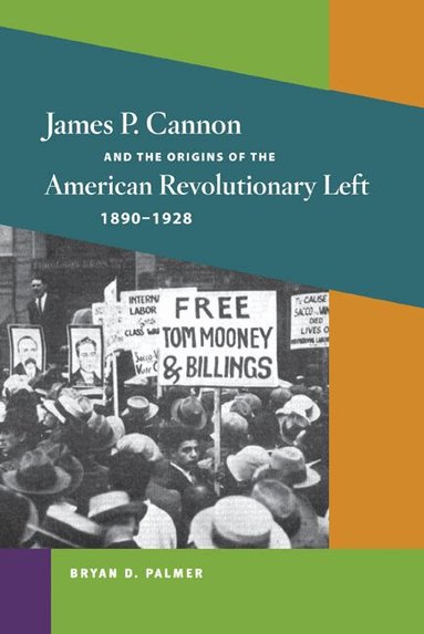 Bryan D. Palmer - James P. Cannon and the Origins of the American Revolutionary Left, 1890-1928, Inbunden