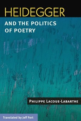 Heidegger and the Politics of Poetry 1