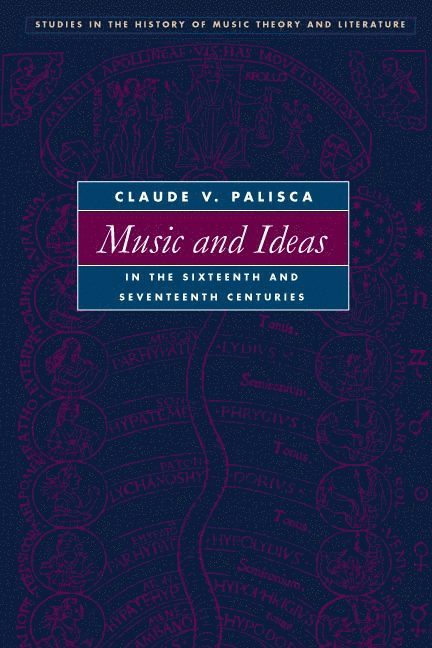 Claude V. Palisca, Thomas J. Mathiesen - Music and Ideas in the Sixteenth and Seventeenth Centuries, Inbunden