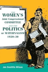 bokomslag The Women's Joint Congressional Committee and the Politics of Maternalism, 1920-30