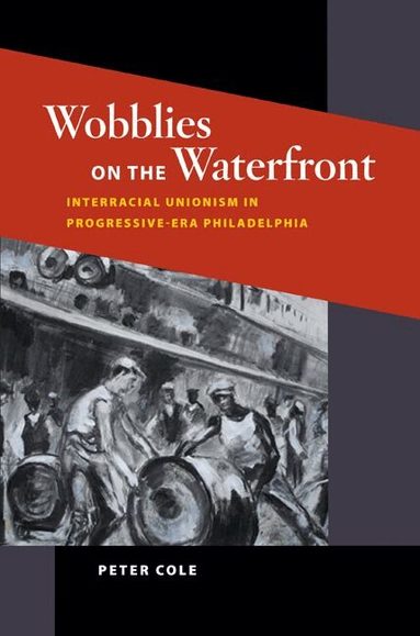 Peter Cole - Wobblies on the Waterfront, Inbunden