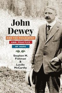 bokomslag John Dewey and the Philosophy and Practice of Hope