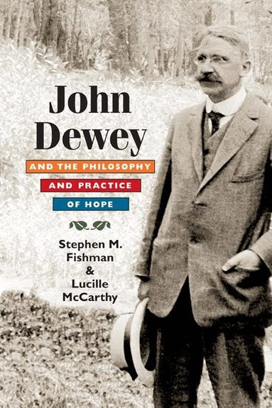 Stephen Fishman, Lucille McCarthy - John Dewey and the Philosophy and Practice of Hope, Inbunden