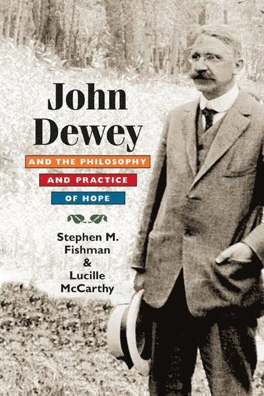 bokomslag John Dewey and the Philosophy and Practice of Hope