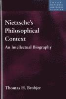 Thomas H Brobjer, Thomas H. Brobjer - Nietzsche's Philosophical Context, Inbunden