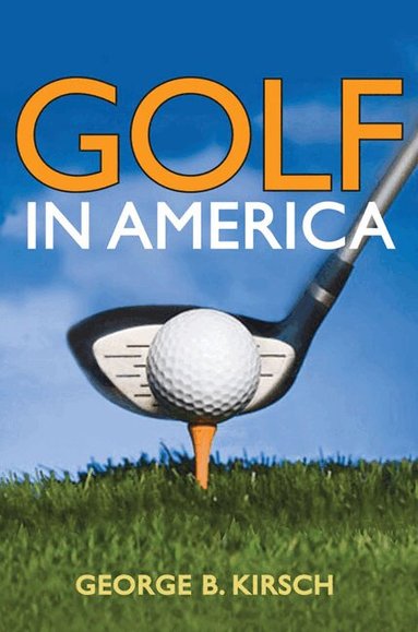 George B. Kirsch - Golf in America, Inbunden