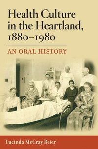 bokomslag Health Culture in the Heartland, 1880-1980