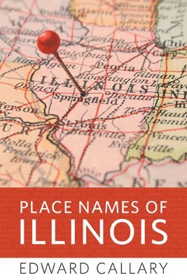 Edward Callary - Place Names of Illinois, Inbunden