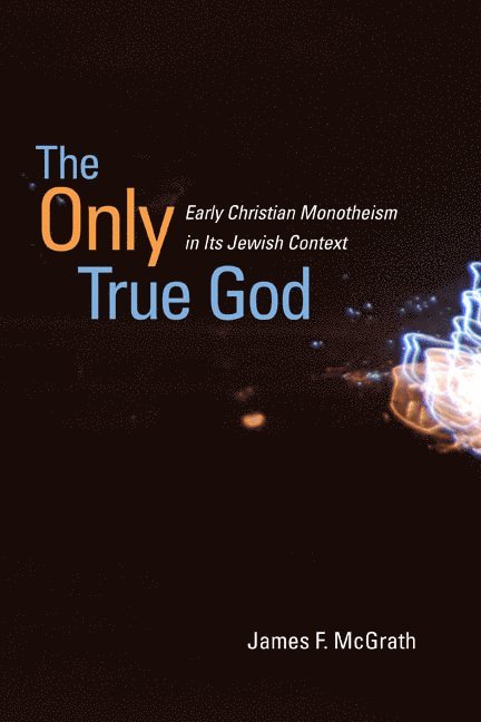 James F. McGrath - Only True God, Inbunden
