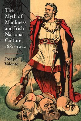 Joseph Valente - Myth of Manliness in Irish National Culture, 1880-1922, Inbunden