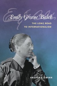 bokomslag Emily Greene Balch: the Long Road to Internationalism