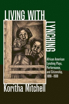 Koritha Mitchell - Living with Lynching, Inbunden