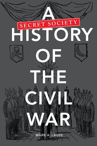 Mark A. Lause - Secret Society History of the Civil War, Inbunden