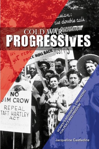 Jacqueline Castledine - Cold War Progressives, Inbunden
