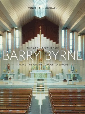 Vincent Michael - Architecture of Barry Byrne, Inbunden
