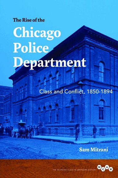 Sam Mitrani - Rise of the Chicago Police Department, Inbunden