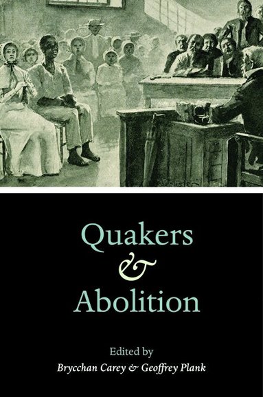 Brycchan Carey, Geoffrey Plank - Quakers and Abolition, Inbunden