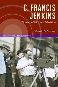 bokomslag C. Francis Jenkins, Pioneer of Film and Television