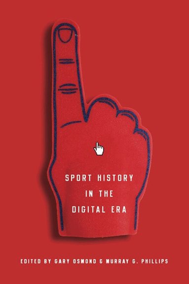 Gary Osmond, Murray G Phillips - Sport History in the Digital Era, Inbunden