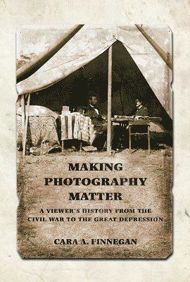 Cara A. Finnegan - Making Photography Matter, Inbunden