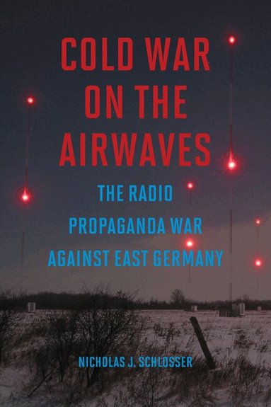 Nicholas J Schlosser - Cold War on the Airwaves, Inbunden