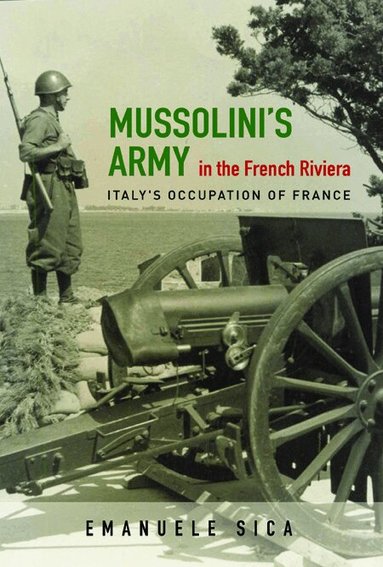 Emanuele Sica - Mussolini's Army in the French Riviera, Inbunden
