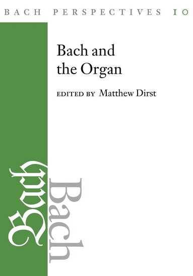 Matthew Dirst - Bach Perspectives, Volume 10, Inbunden