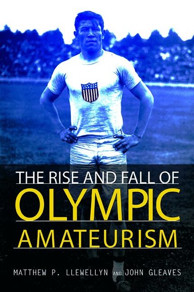 Matthew P Llewellyn, John Gleaves - Rise and Fall of Olympic Amateurism, Inbunden