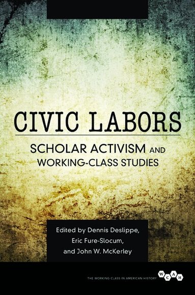 Dennis A. Deslippe, Eric Fure-Slocum, John W. McKerley - Civic Labors Volume 1, Inbunden
